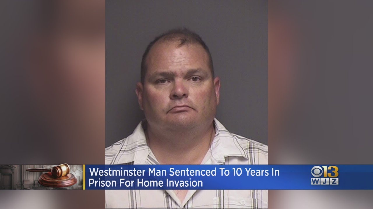 Westminster Man Sentenced To 10 Years In Prison For Home Invasion - YouTube
