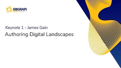 SIBGRAPI | Keynote - Authoring Digital Landscapes (James Gain)