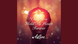 Only You Hold My Heart Forever