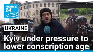 Ukraine under pressure to lower conscription age to 18 • FRANCE 24 English