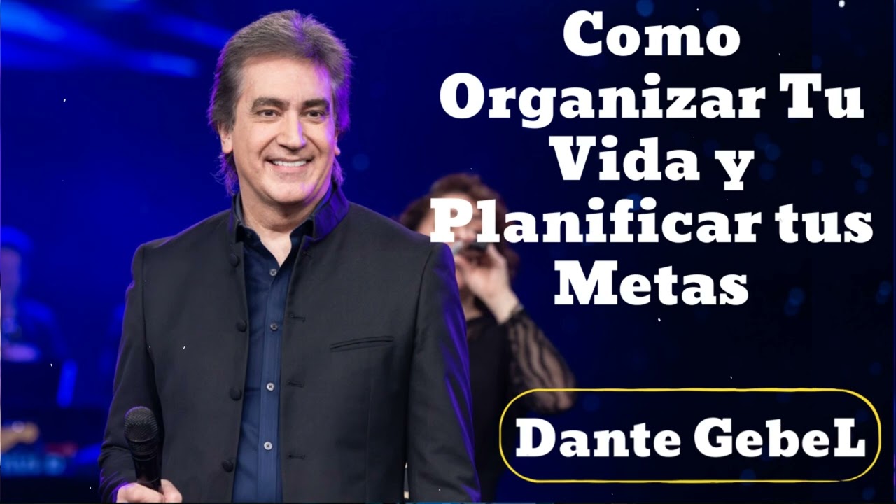 Como Organizar Tu Vida y Planificar tus Metas - Dante Gebel 2025