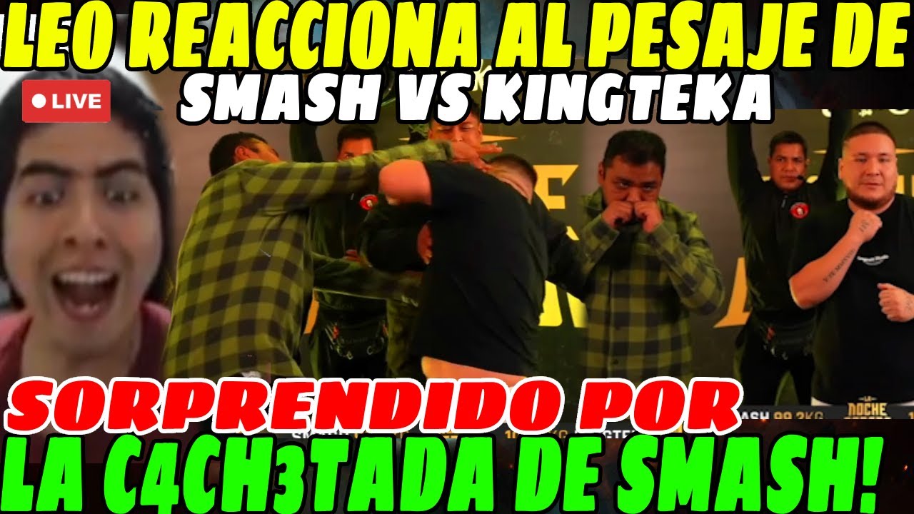😲Leostyle reacciona al PESAJE de SMASH vs KINGTEKA😲| SORPRENDIDO por C4CH3TADA DE SMASH😲