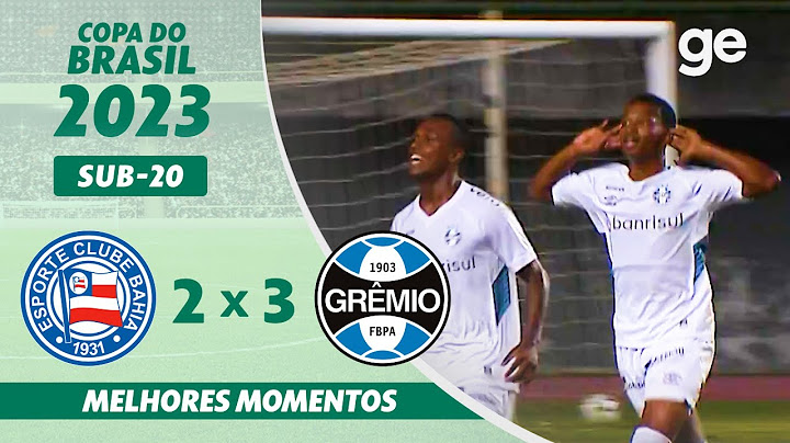 BAHIA 2 X 3 GRÊMIO | MELHORES MOMENTOS | COPA DO BRASIL SUB-20 2023 | ge.globo