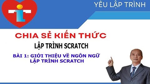 Tự học Lập trình Scratch - Giới thiệu về Ngôn ngữ lập trình Scratch|Yêu lập trình