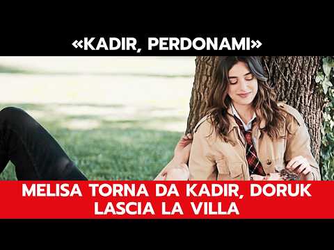 Video TUTTO PER LA MIA FAMIGLIA ANTICIPAZIONI: MELISA TORNA DA KADIR, DORUK LASCIA LA VILLA