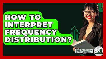 How To Interpret Frequency Distribution? - The Friendly Statistician