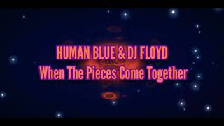 HUMAN BLUE & DJ FLOYD - When The Pieces Come Together