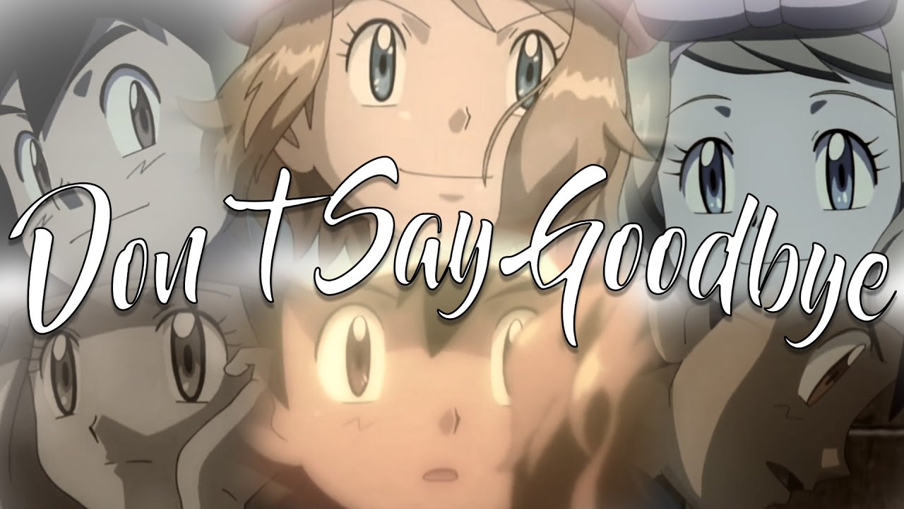 Don`t Say Goodbye AMV - Serena and Ash Amourshipping