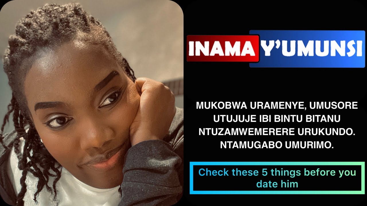 INAMA YUMUNSI:MUKOBWA URAMENYE,UMUSORE UTUJUJE IBI BINTU5 NTUZAMWEMERERE URUKUNDO,NTAMUGABO UMURIMO