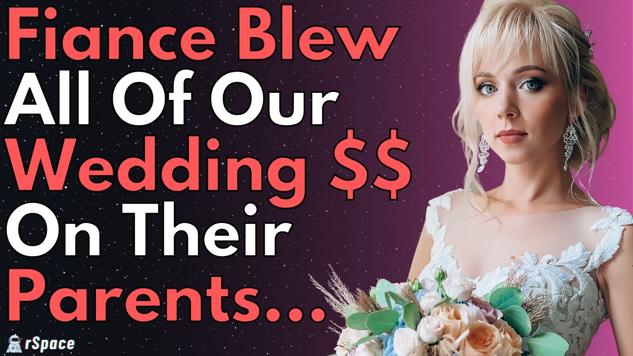 My Fiancée Wasted All Of Our Wedding Money On His Family... Reddit