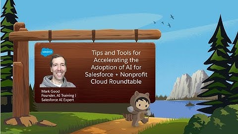 Tips and Tools for Accelerating the Adoption of AI for Salesforce + Nonprofit Cloud Roundtable