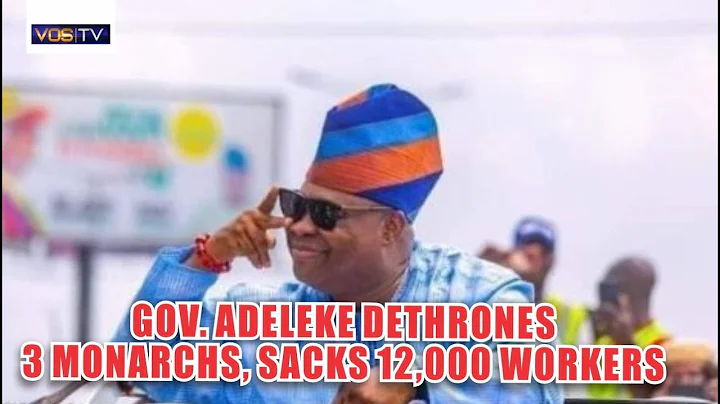 Gov. Adeleke Sacks Twelve Thousand Workers, Dethrones Three Monarchs.