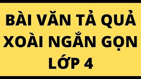 BÀI VĂN TẢ QUẢ XOÀI NGẮN GỌN LỚP 4