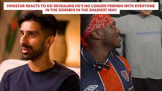 Vikkstar Reacts To KSI Revealing He’s No Longer Friends With Everyone InTheSidemen In TheShadiestWay