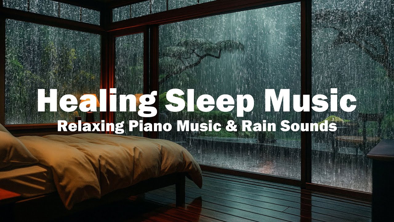 Relaxing Piano Music & Healing Rain Sounds for Deep Sleep - Relaxing ...