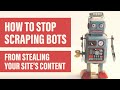 How to Stop Web Scraping Bots from Stealing Your Site's Content