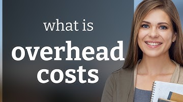 Understanding "Overhead Costs" in Business