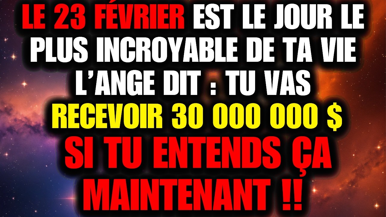 11:11🥰 Anges: le 23 fév 2026, 30 M$ si tu écoutes maintenant !