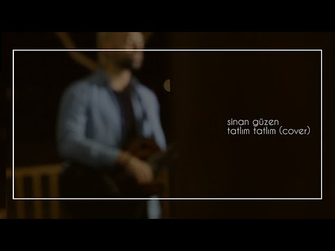 Sinan Güzen - Tatlım Tatlım (cover)