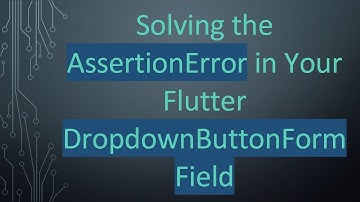 Solving the AssertionError in Your Flutter DropdownButtonFormField