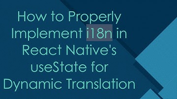 How to Properly Implement i18n in React Native
