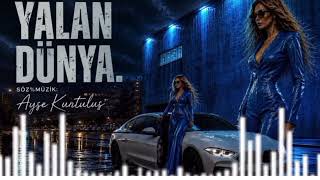 🎙YALAN DÜNYA 👈KENDi YALANINA SENDE KANARSIN Söz%müzik;Ayşe Kurtuluş  YENi🎶