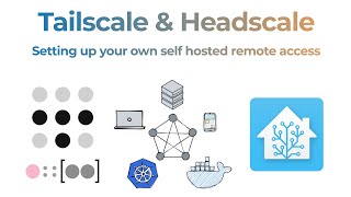 Tailscale & Headscale - Setting up your own self hosted remote access