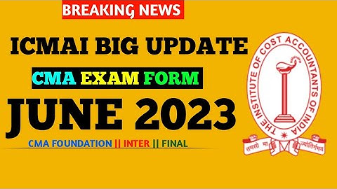 ICMAI Biggest Update || CMA Exam Form June 2023