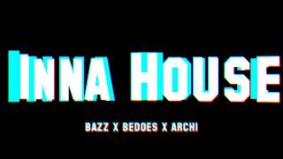 BAZZ x BEDOES x ARCHI - INNA HOUSE [HD/HQ]