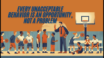 Every Unacceptable Behavior is an Opportunity, Not a Problem