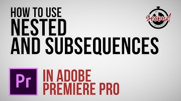 How to Create and Use Nested and Subsequences in Premiere Pro