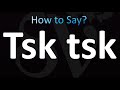 How to Pronounce Tsk tsk (Correctly!)