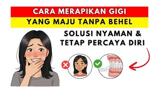 Cara Merapikan Gigi Depan yang Maju Tanpa Behel — Solusi Nyaman dan Tetap Percaya Diri!