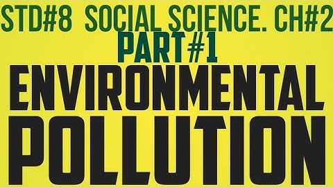ENVIRONMENTAL POLLUTION# PART 1# CLASS 8# GSEB# SOCIAL SCIENCE#CHAPTER 2# SEMESTER 2