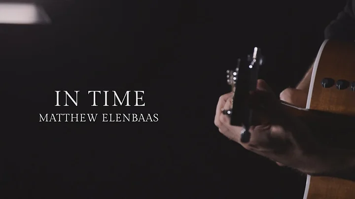 Matthew Elenbaas | In Time [Performance Video]