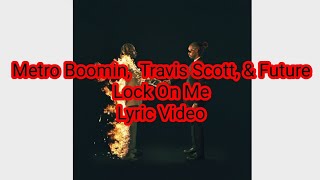 Metro Boomin, Travis Scott, \& Future - Lock On Me (Lyric Video)