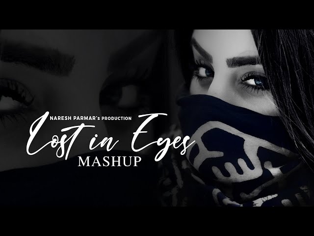 Lost in Eyes (Love Mashup) - Ankhiyaan | MitRaz, King, Sachet-Parampara, AP Dhillon | Naresh Parmar class=