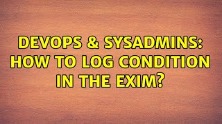 Famous DevOps & SysAdmins: How to log condition in the exim? Wealth