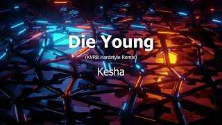 Die Young - Kesha (KVRB Hardstyle Remix)