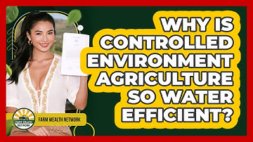 Why Is Controlled Environment Agriculture So Water Efficient? - Farm Wealth Network