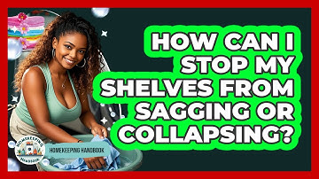 How Can I Stop My Shelves From Sagging Or Collapsing? - Homekeeping Handbook