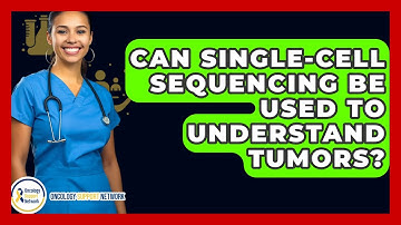Can Single-cell Sequencing Be Used To Understand Tumors? - Oncology Support Network