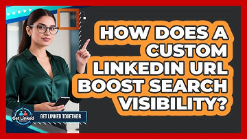 How Does A Custom LinkedIn URL Boost Search Visibility? - Get Linked Together