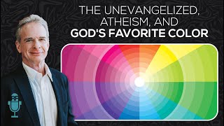 Questions on the Unevangelized, Atheism, and Gods Favorite Color | Reasonable Faith Podcast