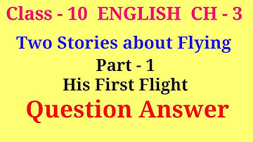his first flight class 10 question answer | class 10 english his first flight question answer