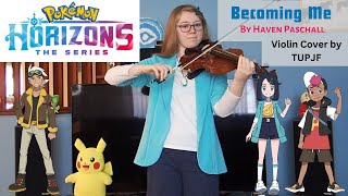 Becoming Me (Pokémon Horizons Theme Song) by Haven Paschall - Violin Cover by TUPJF