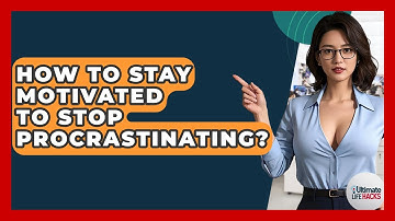 How To Stay Motivated To Stop Procrastinating? - Ultimate Life Hacks
