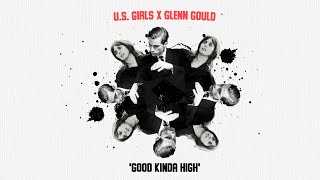 U.S. Girls x Glenn Gould - Good Kinda High ☁️💊💨
