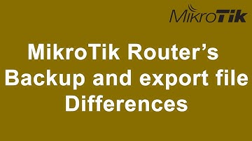 MikroTik Router’s  Backup file vs export file