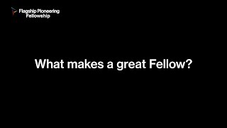 The Flagship Pioneering Fellowship: What makes a great Flagship Fellow?